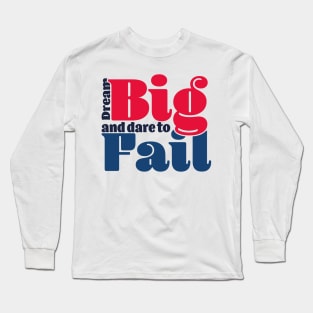 Dream big and dare to fail - color Long Sleeve T-Shirt